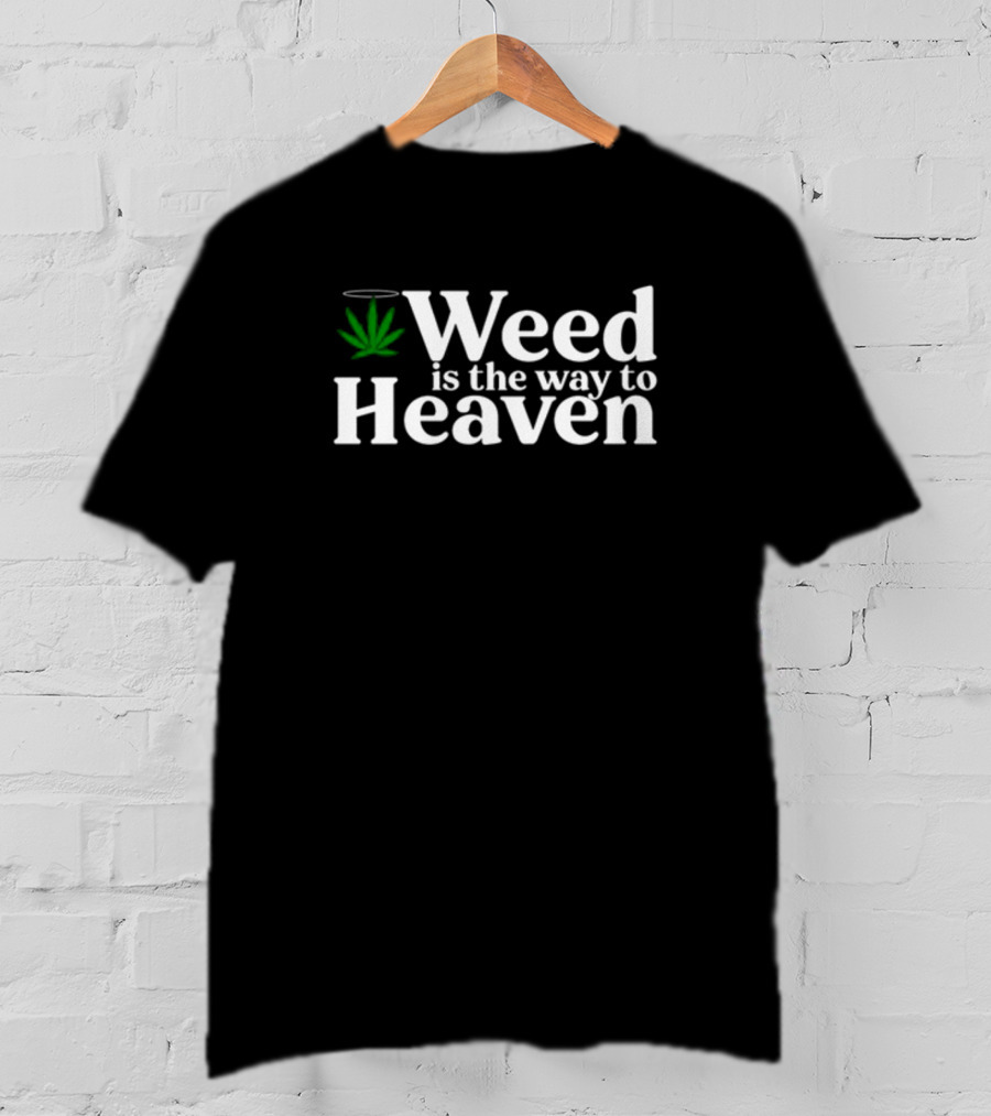 Weed Is The Way To Heaven T-Shirt