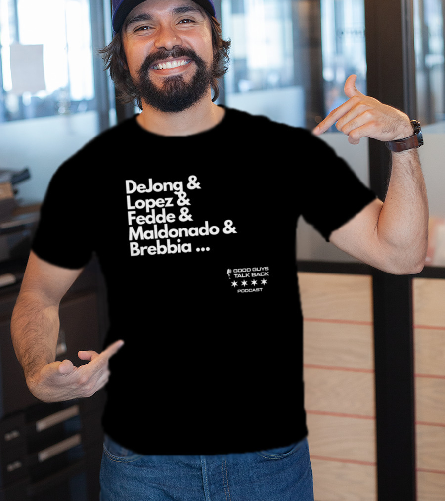 DeJong Lopez Fedde Maldonado Brebbia Good Guys Talk Back Podcast T-Shirt