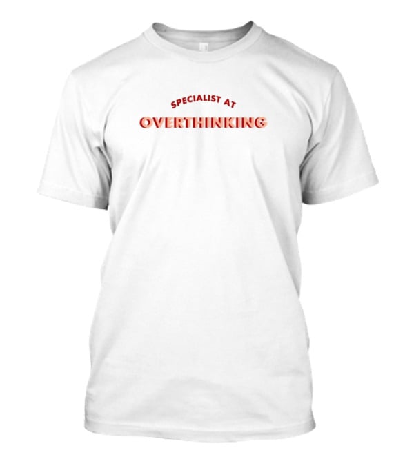 Suckerxniall Specialist At Overthinking T-Shirt