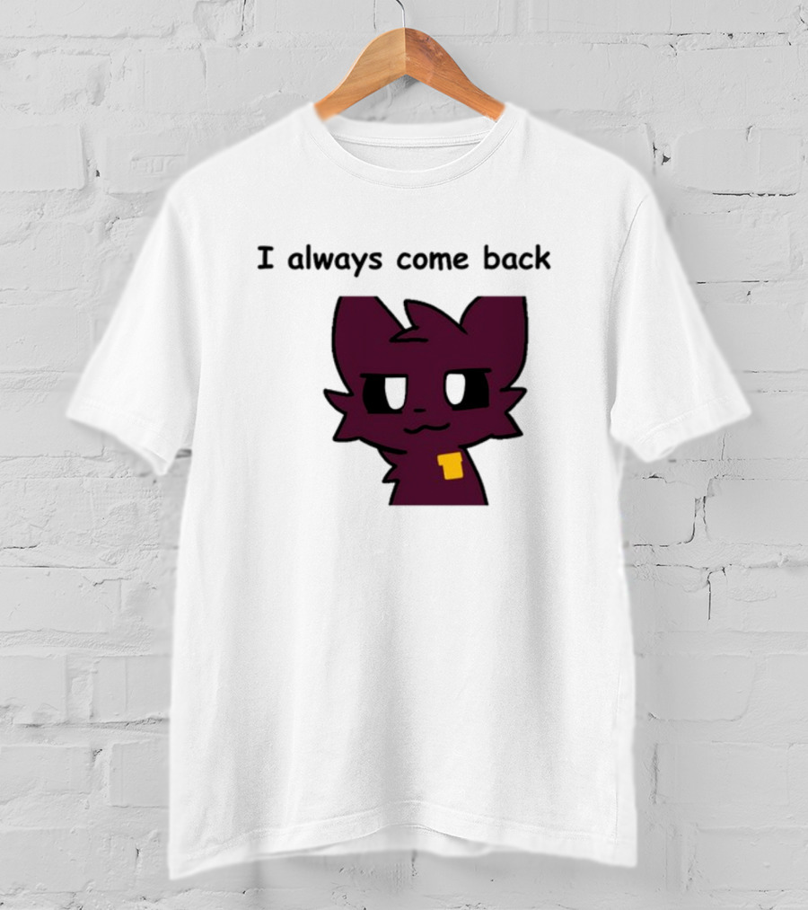 I Always Come Back Mauzymice Cat T-Shirt