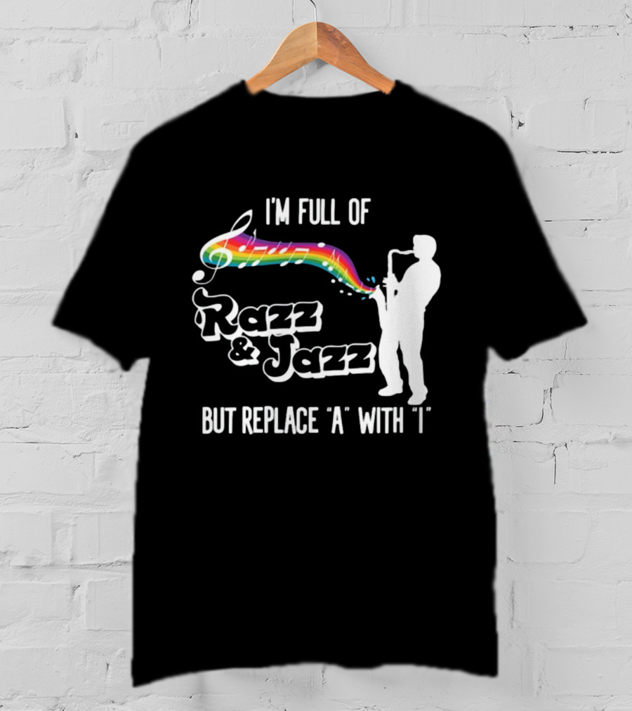 I'm Full Of Rizz And Jizz But Replace A With I Razz And Jazz Saxophone Rainbow Music Notes T-Shirt