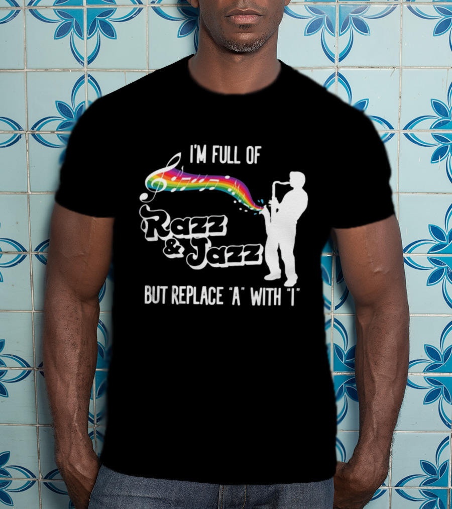 I'm Full Of Rizz And Jizz But Replace A With I Razz And Jazz Saxophone Rainbow Music Notes T-Shirt