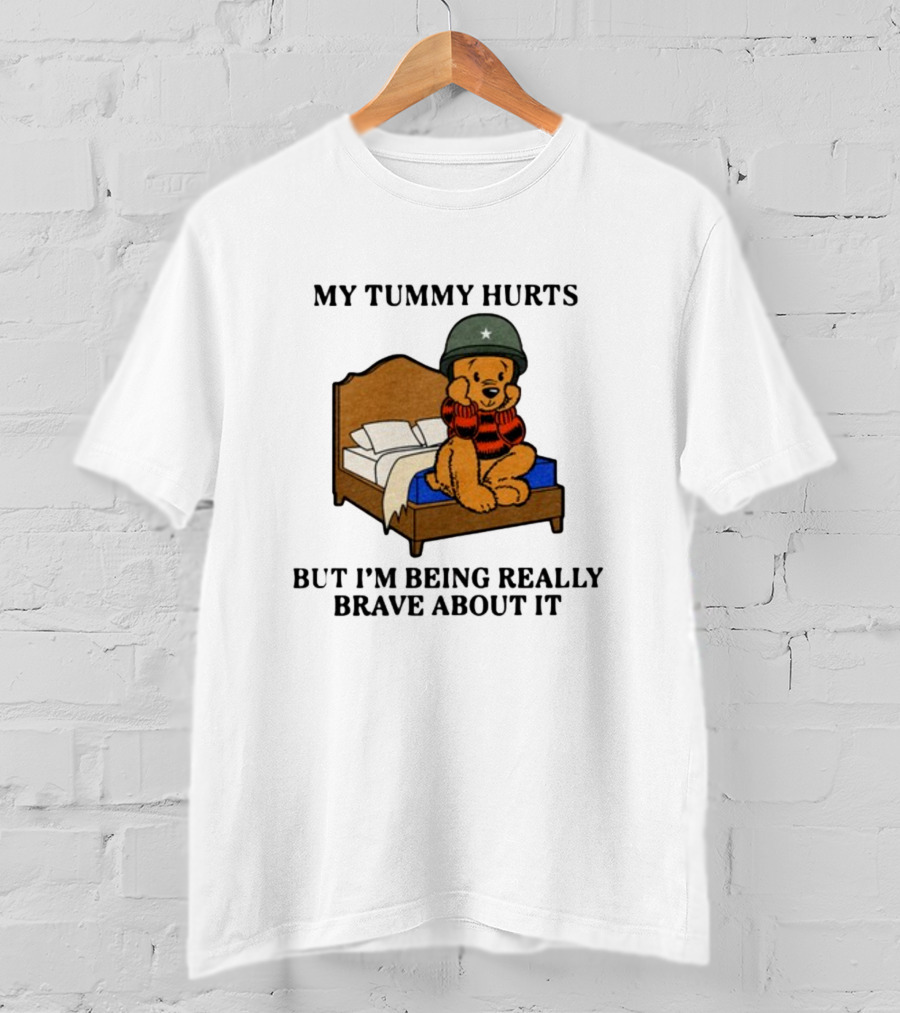 My Tummy Hurts But I'm Being Really Brave About It Bear In Helmet Sitting On Bed T-Shirt