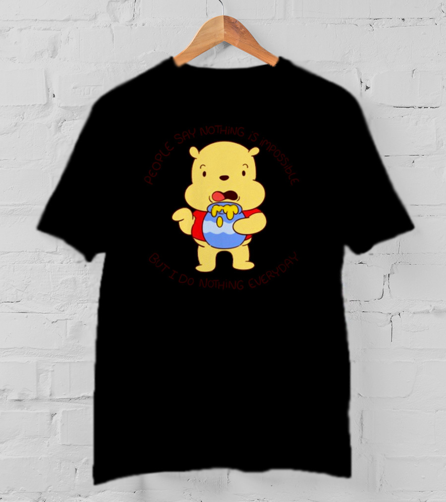 People Say Nothing Is Impossible But I Do Nothing Everyday Bear With Honey Jar T-Shirt