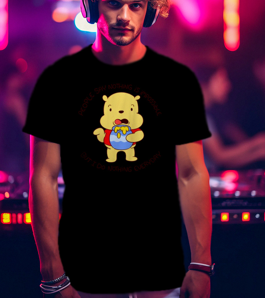 People Say Nothing Is Impossible But I Do Nothing Everyday Bear With Honey Jar T-Shirt