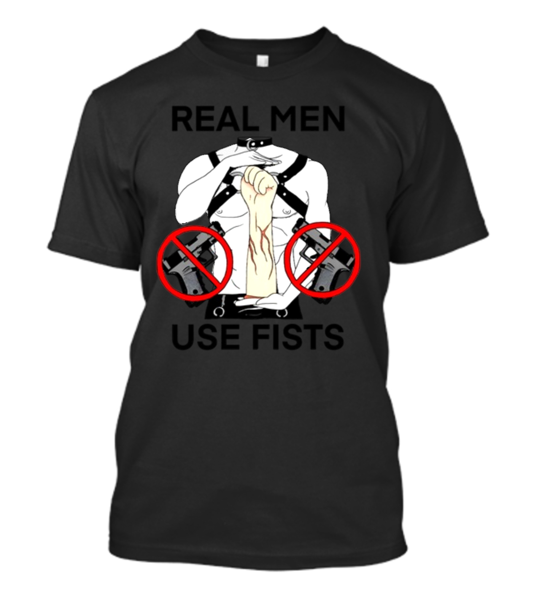 REAL MEN USE FISTS T-Shirt