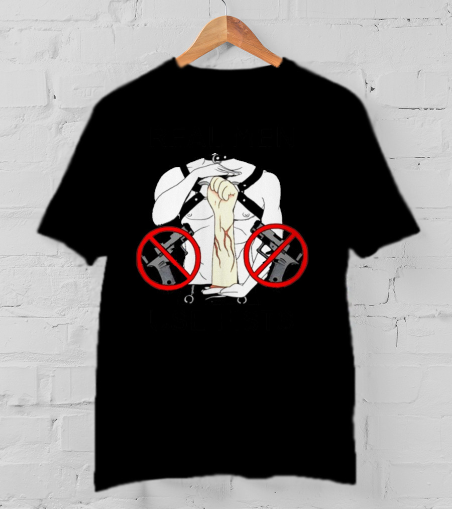 REAL MEN USE FISTS T-Shirt