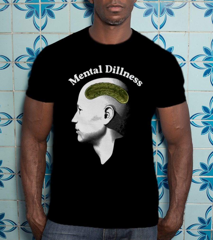 Gotfunny Mental Dillness Pickle Brain Humor T-Shirt