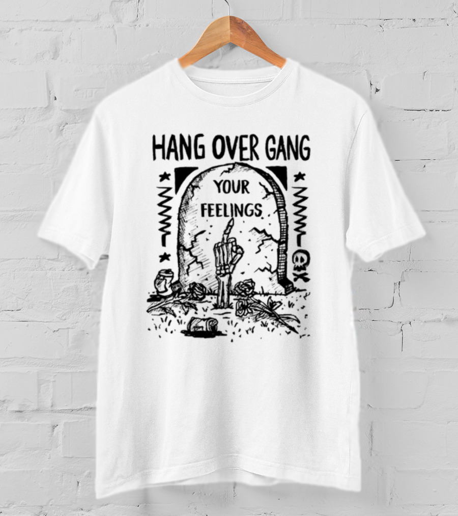 Hang Over Gang Your Feelings Tombstone Skeleton Hand Roses T-Shirt