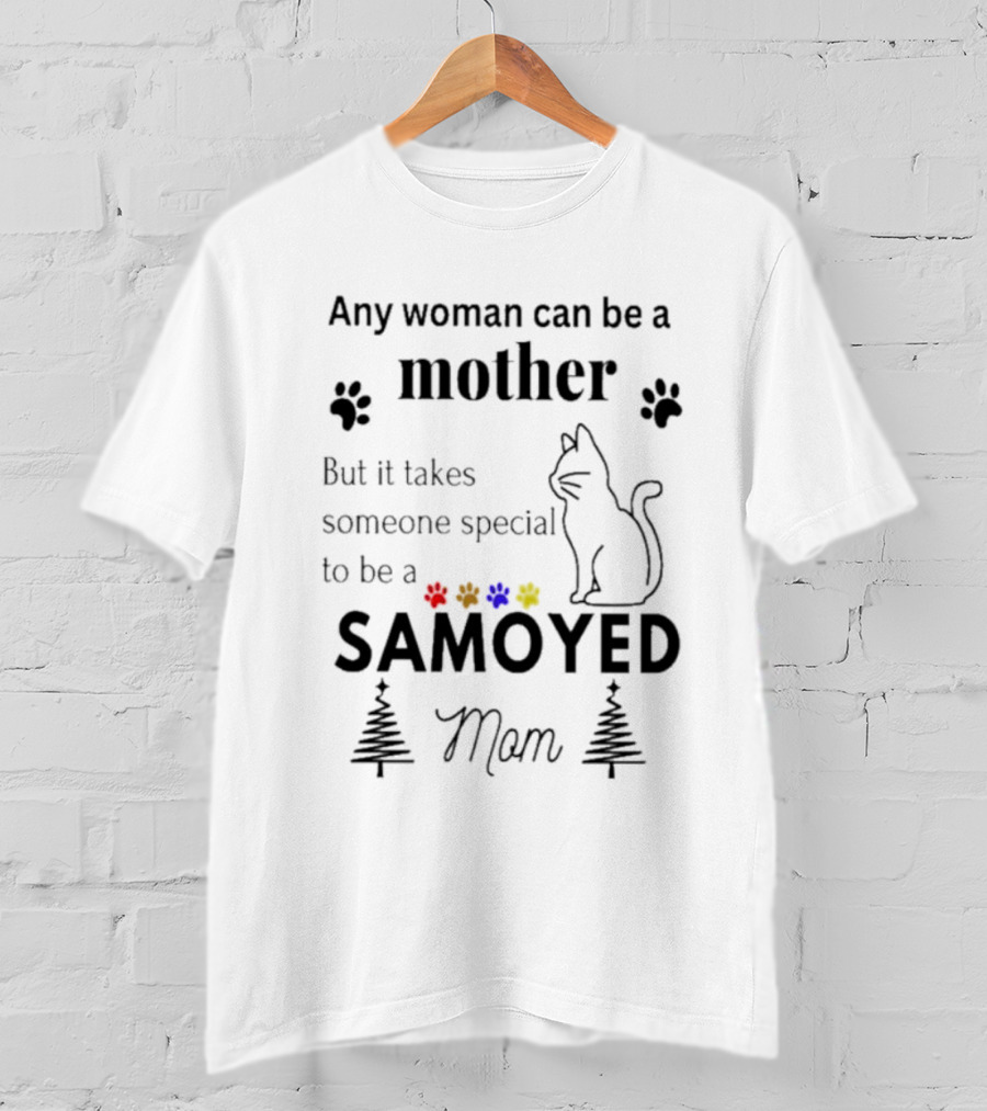 Any Woman Can Be A Mother But It Takes Someone Special To Be A Samoyed Mom Paw Prints Cat T-Shirt