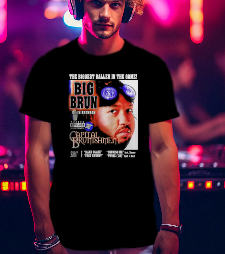 THE BIGGEST BALLER IN THE GAME BIG BRUN JALEN BRUNSON CAPITAL BRUNISHMENT T-Shirt