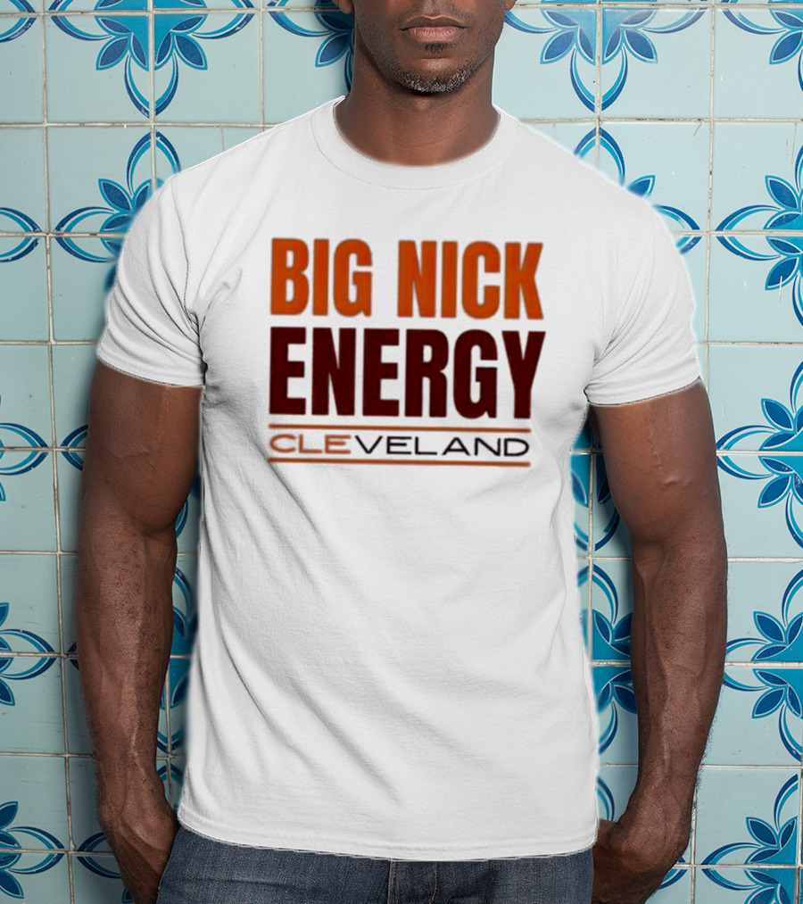 Big Nick Energy Cleveland Browns Football Team T-Shirt