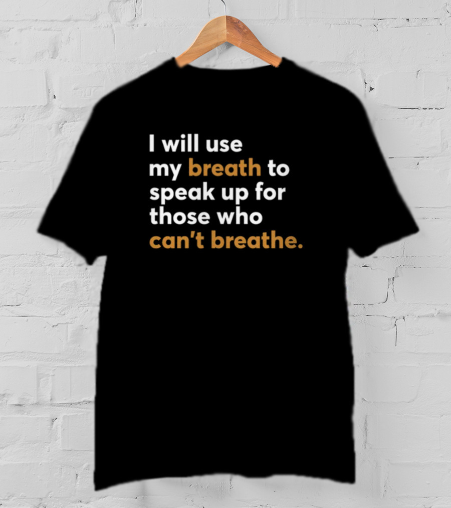 Mahogany Mommies I Will Use My Breath To Speak Up For Those Who Can't Breathe Empowerment Message T-Shirt