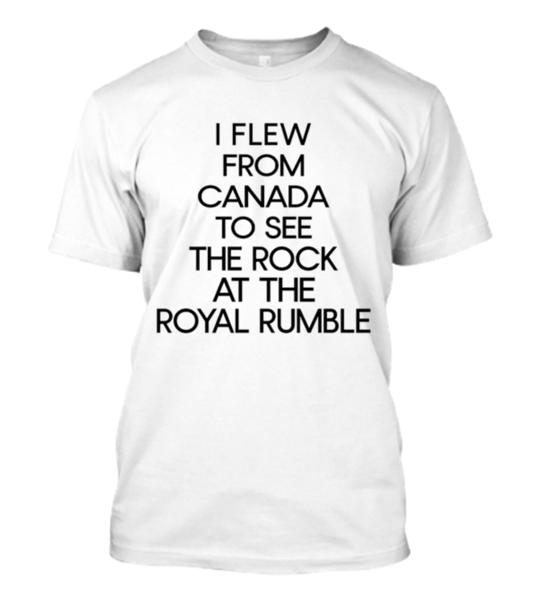 I Flew From Canada To See The Rock At The Royal Rumble T-Shirt