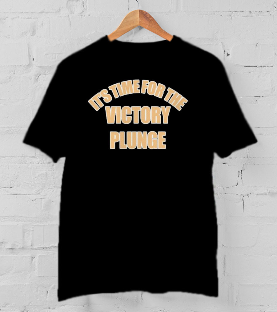 It's Time For The Victory Plunge T-Shirt
