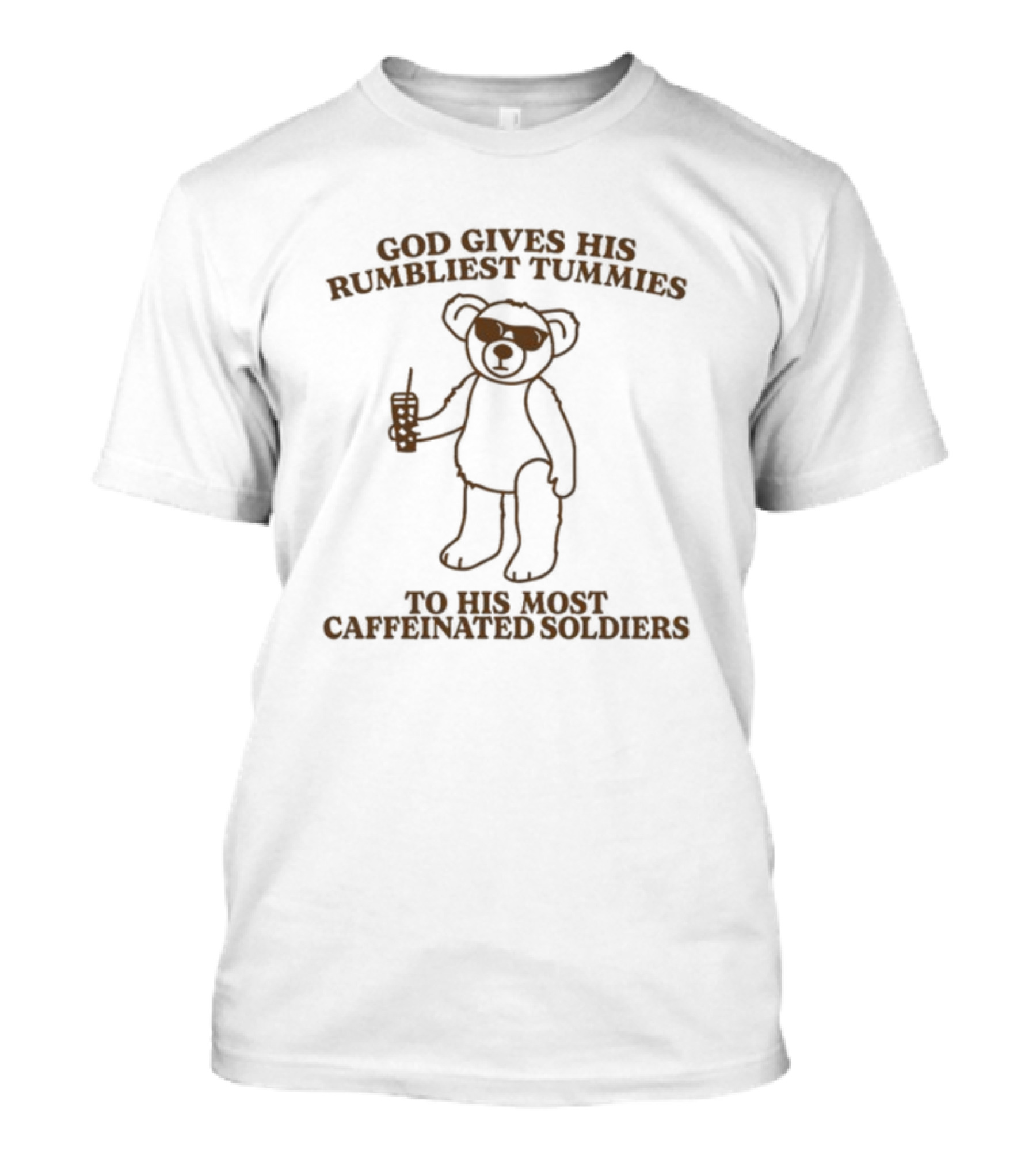 God Gives His Rumbliest Tummies To His Most Caffeinated Soldiers Bear With Sunglasses And Drink T-Shirt
