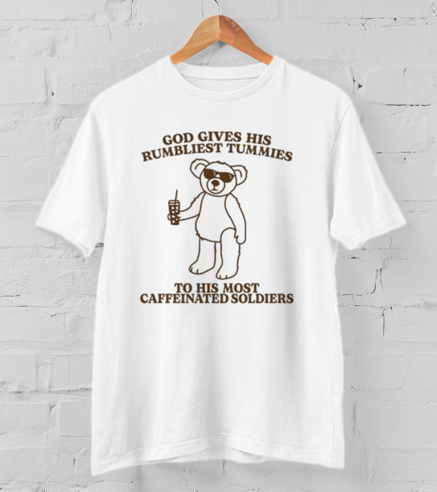 God Gives His Rumbliest Tummies To His Most Caffeinated Soldiers Bear With Sunglasses And Drink T-Shirt