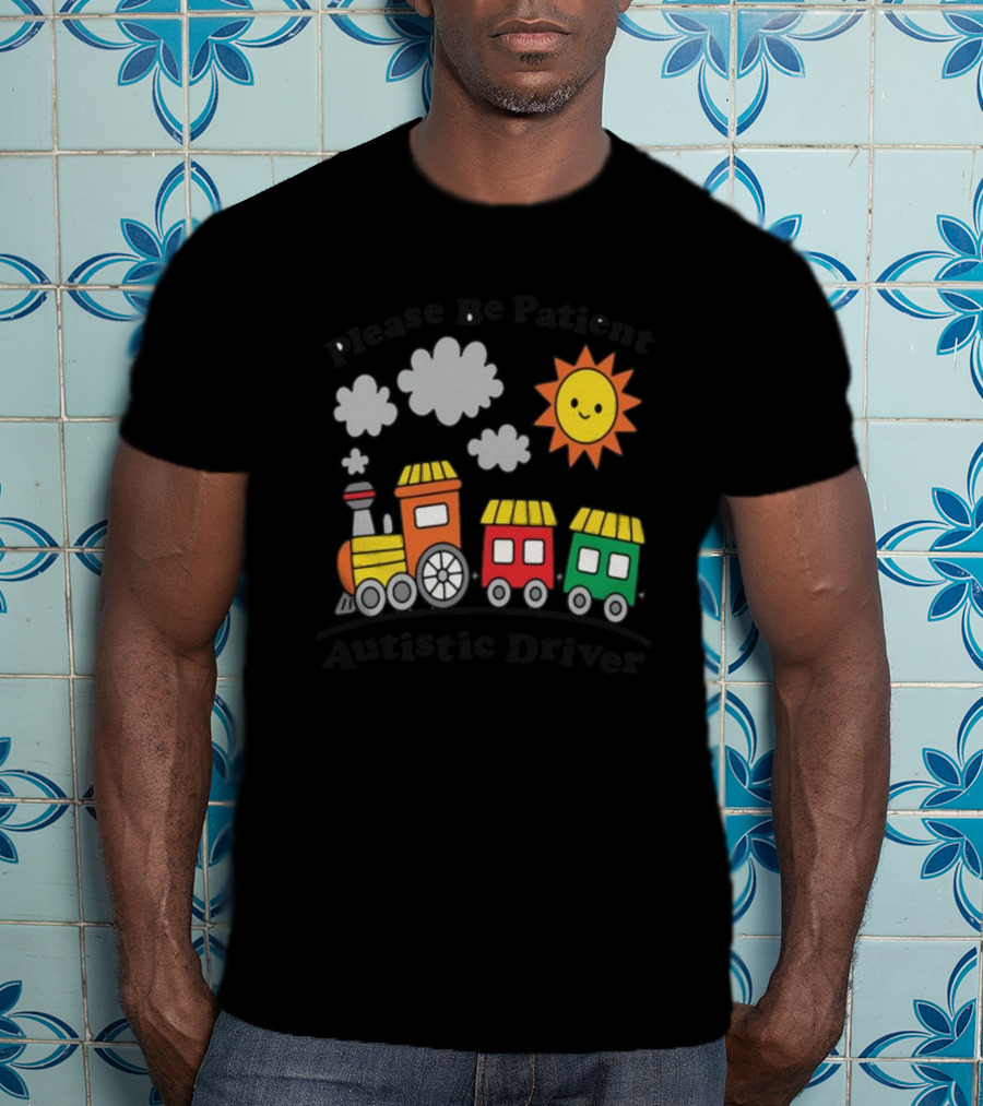 Please Be Patient Autistic Driver Train With Sun And Clouds T-Shirt