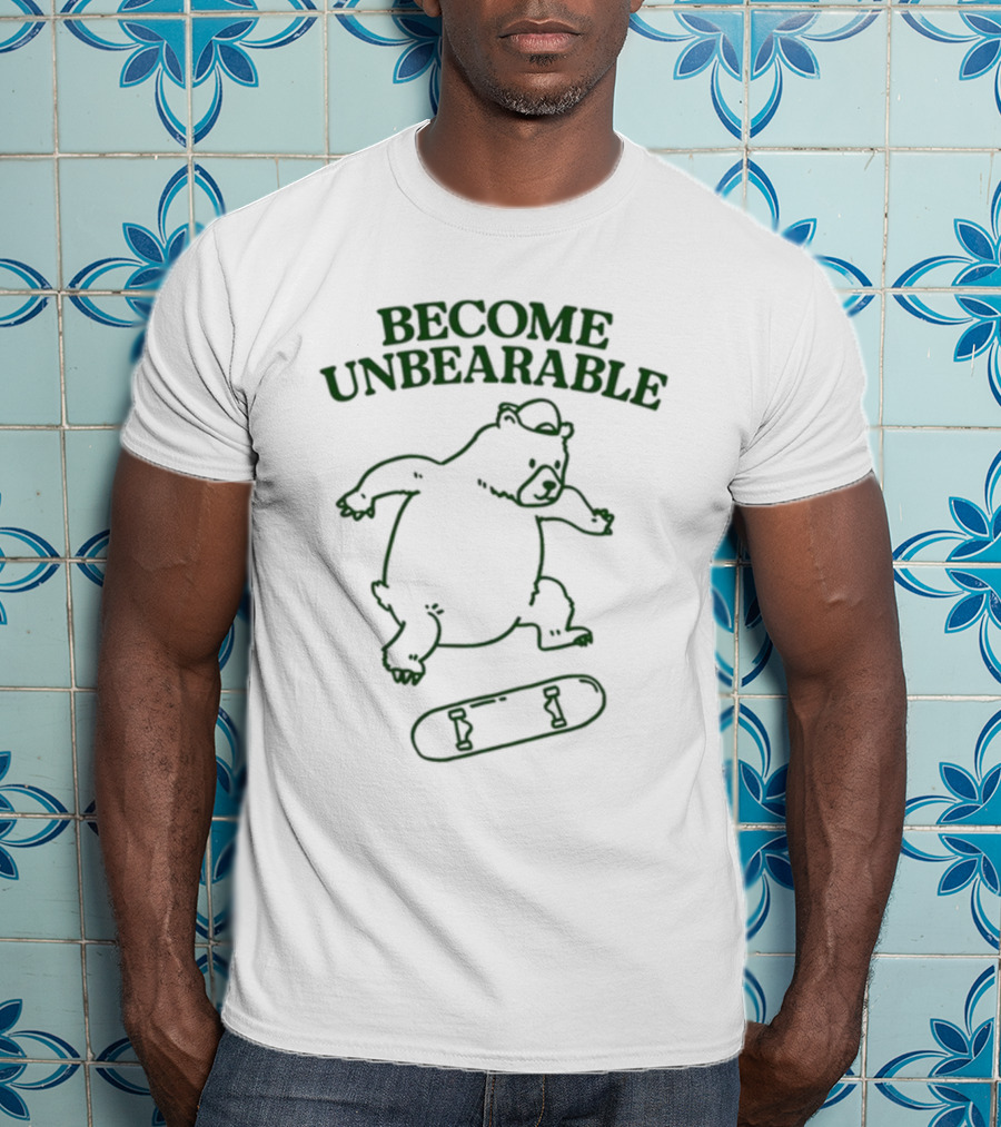 Gotfunny Become Unbearable Skateboarding Bear T-Shirt