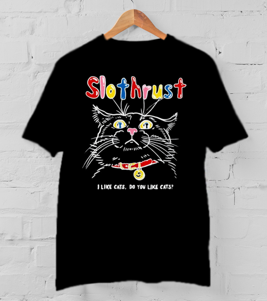 Slothrust I Like Cats Do You Like Cats Colorful Cat T-Shirt
