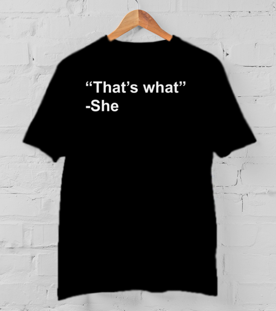 That's What She Quotes Humor T-Shirt