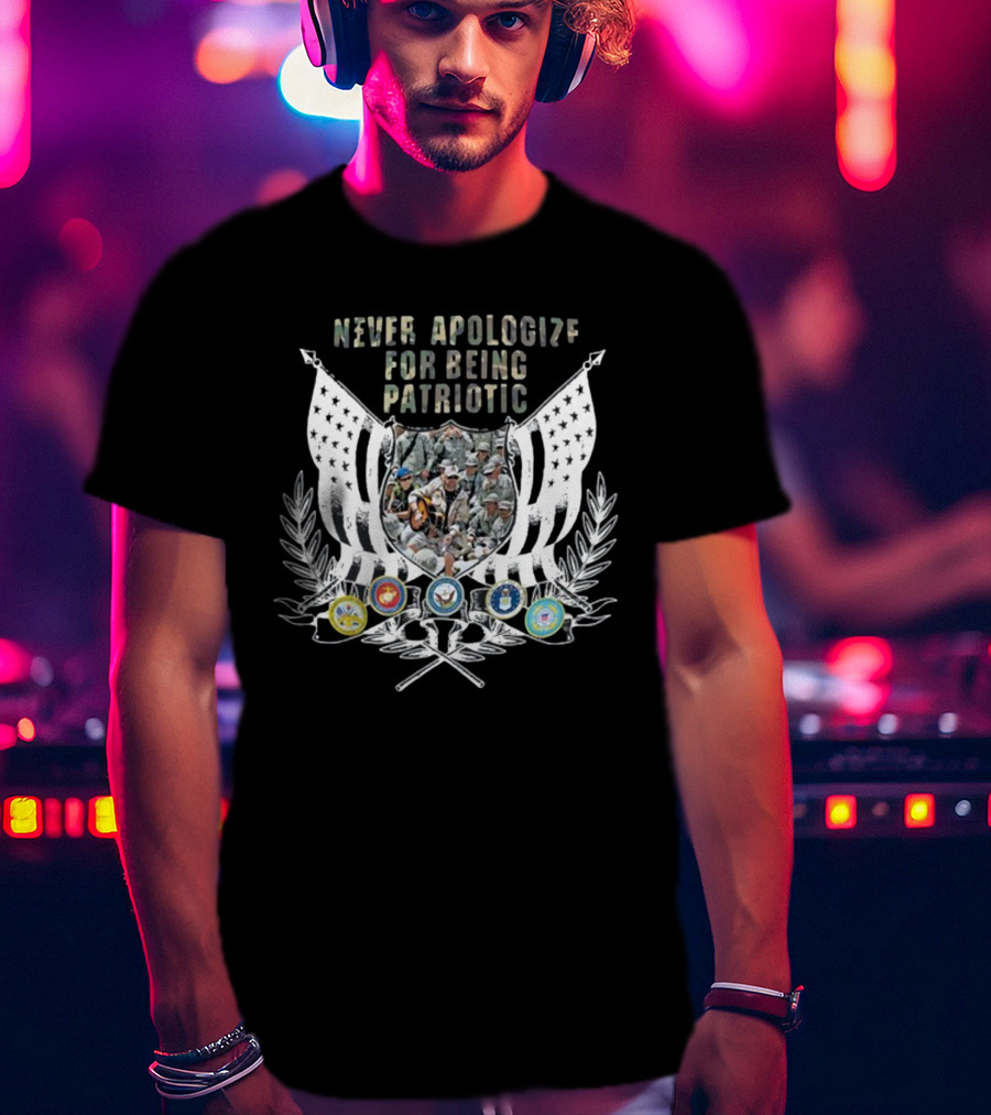 Never Apologize For Being Patriotic Military Tribute With Flags And Emblems T-Shirt