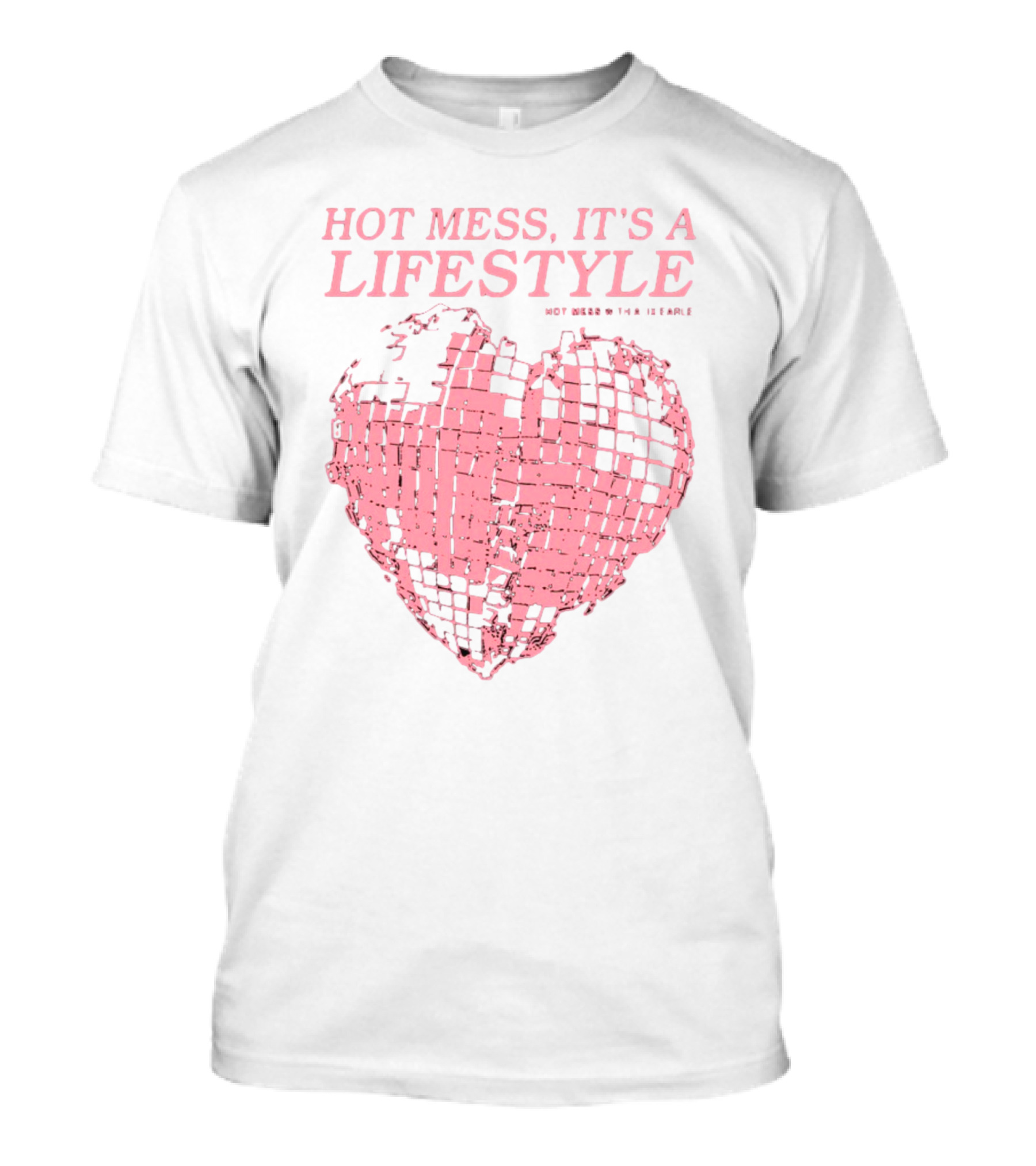 HOT MESS IT'S A LIFESTYLE PINK DISCO HEART W THA IX EARLE T-Shirt