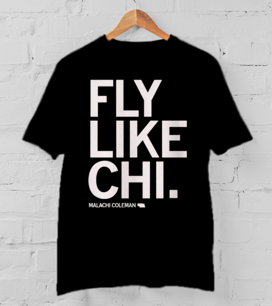 Fly Like Chi Malachi Coleman Shirt Nebraska State T-Shirt