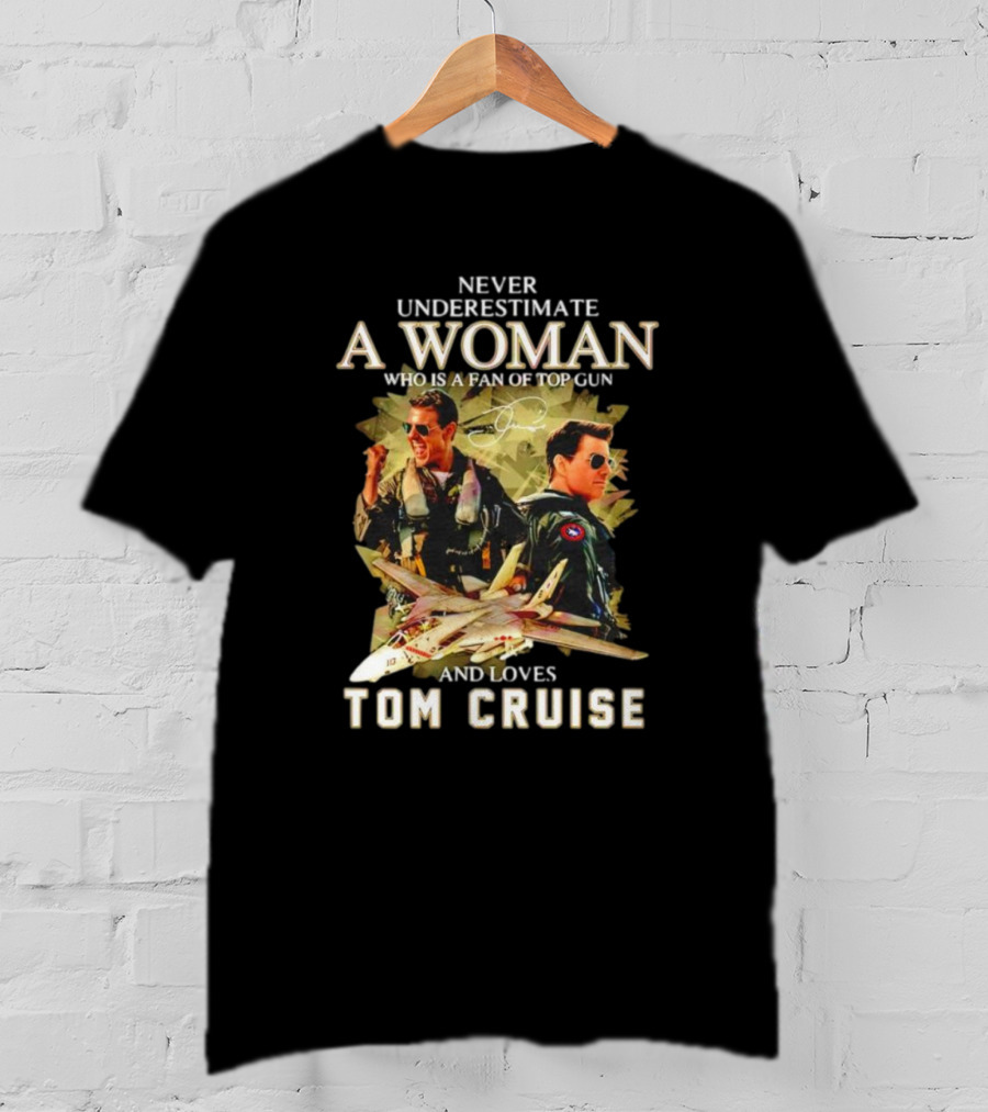 Never Underestimate A Woman Who Is A Fan Of Top Gun And Loves Tom Cruise Fighter Jets Movie Reference T-Shirt