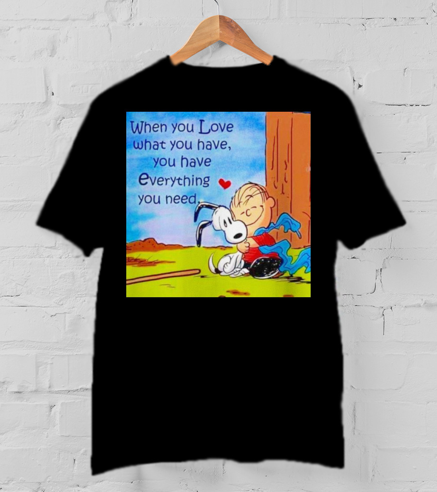 Snoopy And Charlie Brown Hugging You Have Everything You Need T-Shirt
