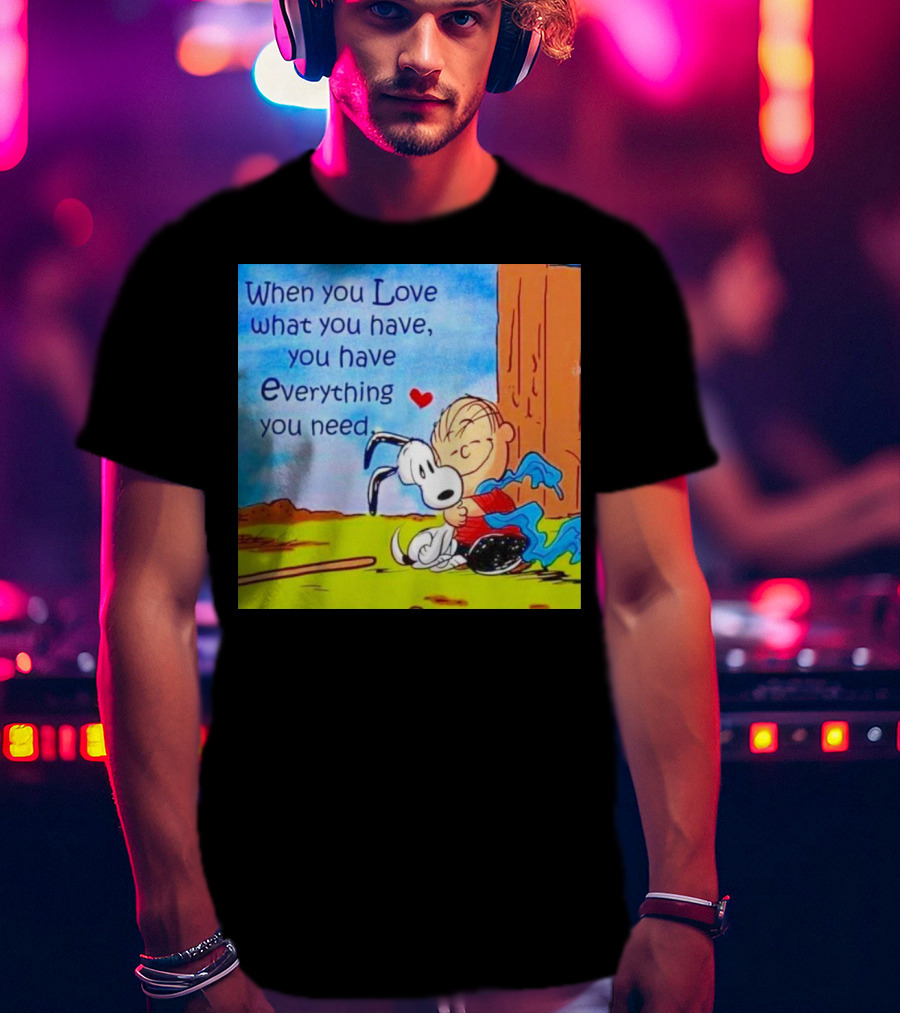 Snoopy And Charlie Brown Hugging You Have Everything You Need T-Shirt