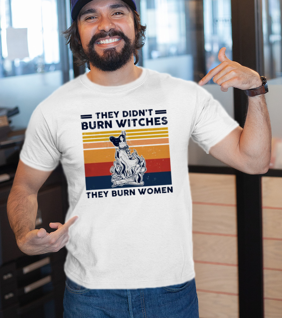 They Didn’t Burn Witches They Burn Women Vintage Retro Style Women's Rights T-Shirt