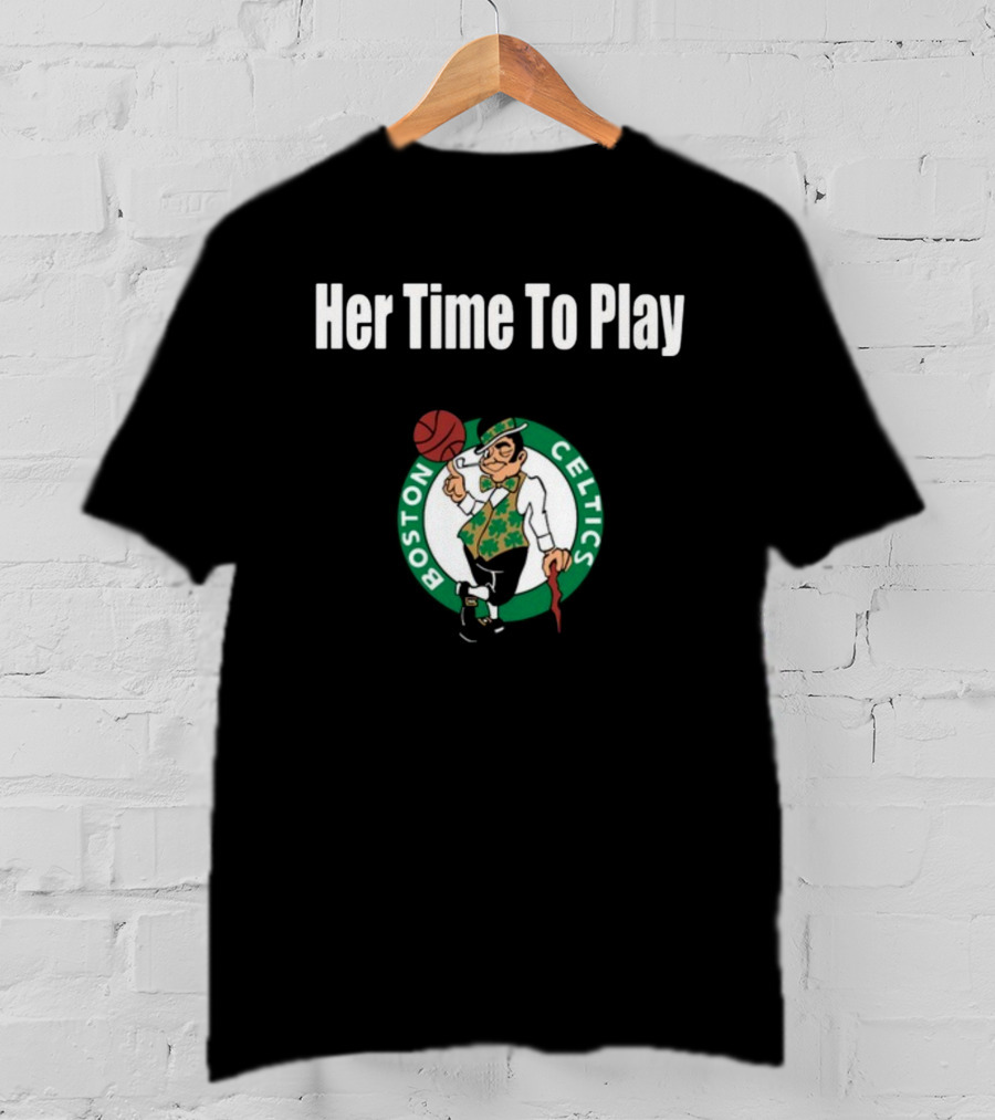 Her Time To Play Boston Celtics Basketball T-Shirt