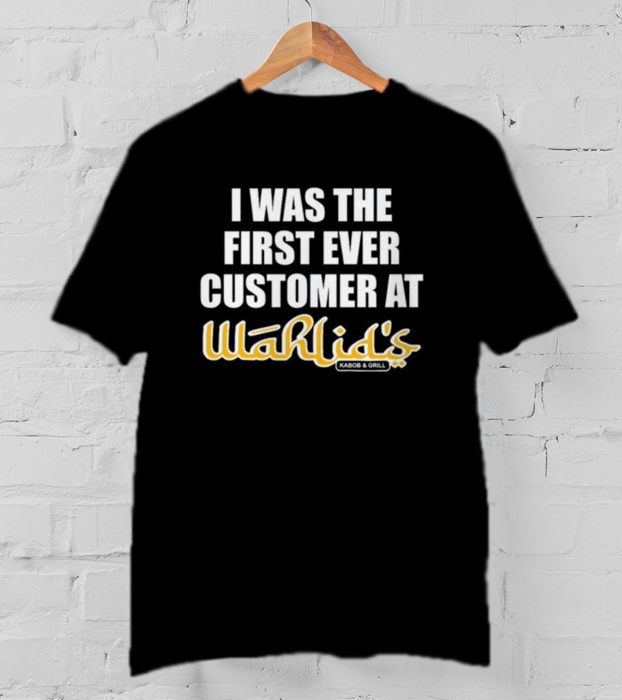 I Was The First Ever Customer At Wahlid's Kabob And Grill T-Shirt