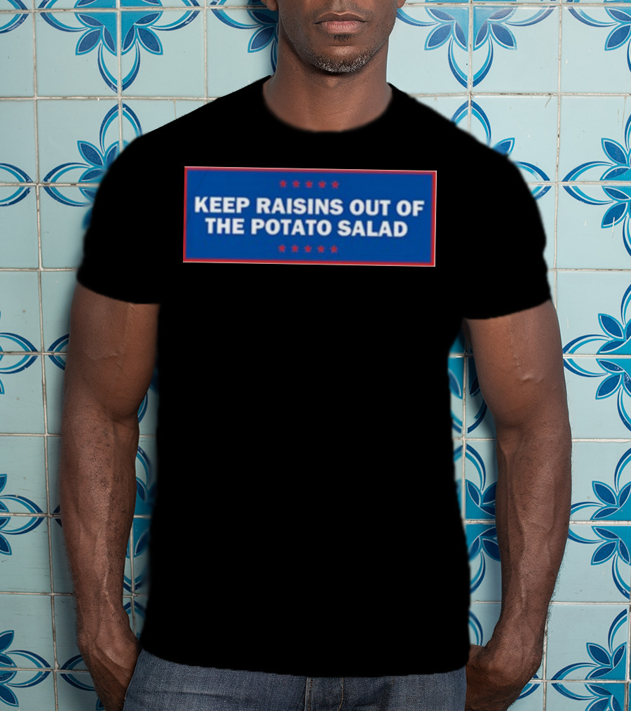 Middleclassfancy Keep Raisins Out Of The Potato Salad Bold White Text On Blue With Red Stars T-Shirt