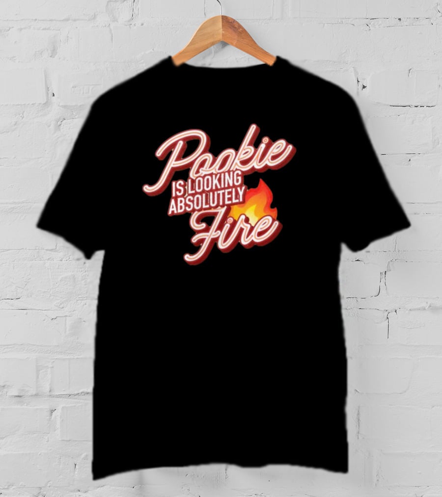Pookie Is Looking Absolutely Fire Red Script Text And Flame T-Shirt