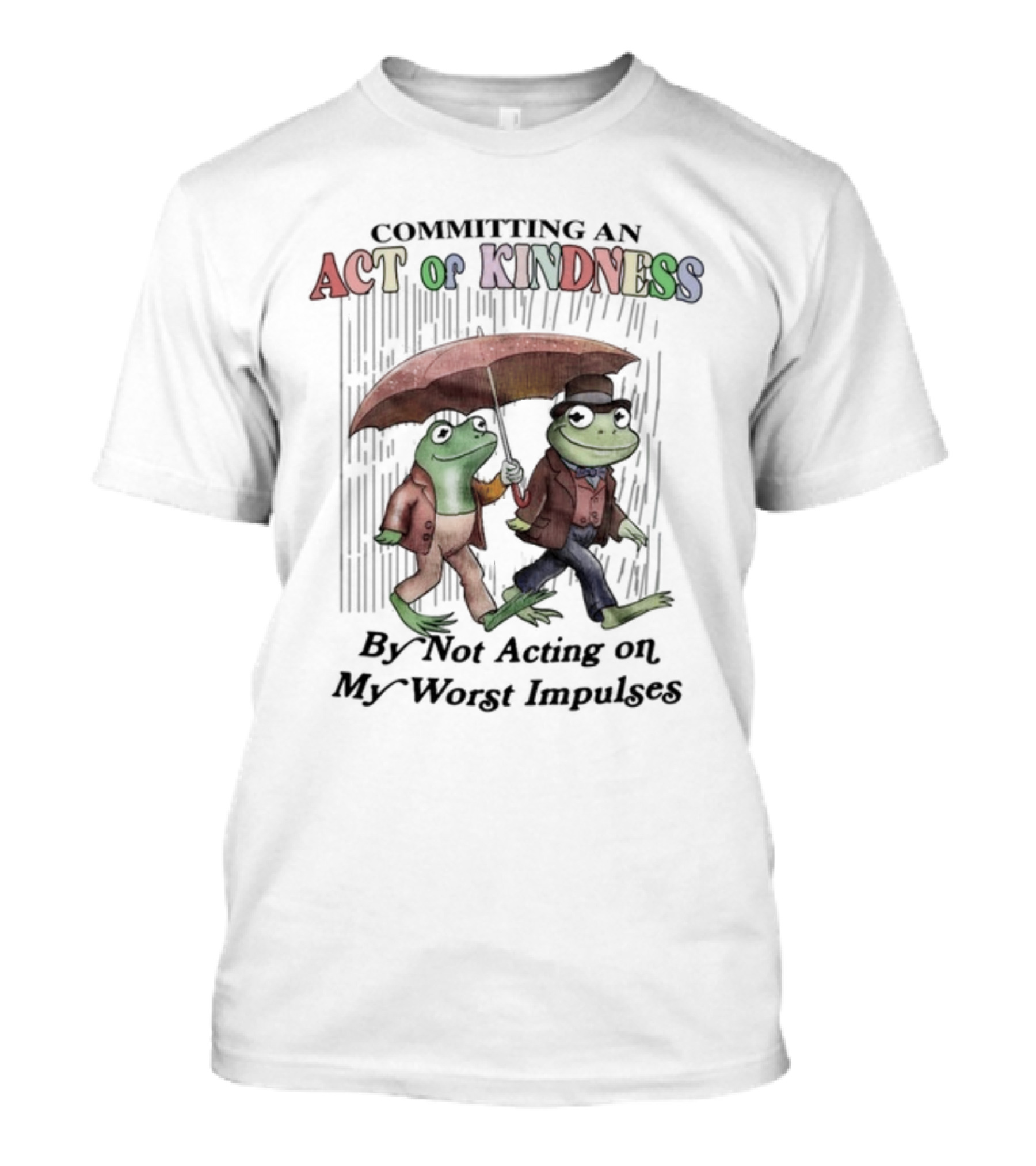 Committing An Act Of Kindness By Not Acting On My Worst Impulses Frog Duo With Umbrella T-Shirt