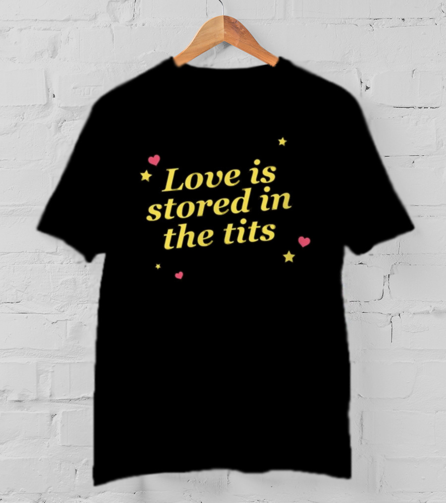 Gotfunny Love Is Stored In The Tits With Hearts And Stars T-Shirt