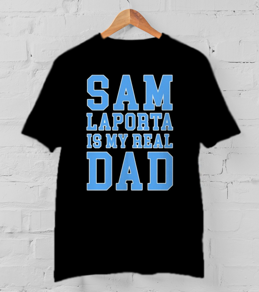 Sam Laporta Is My Real Dad Lions Fan T-Shirt