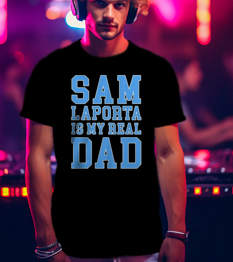 Sam Laporta Is My Real Dad Lions Fan T-Shirt