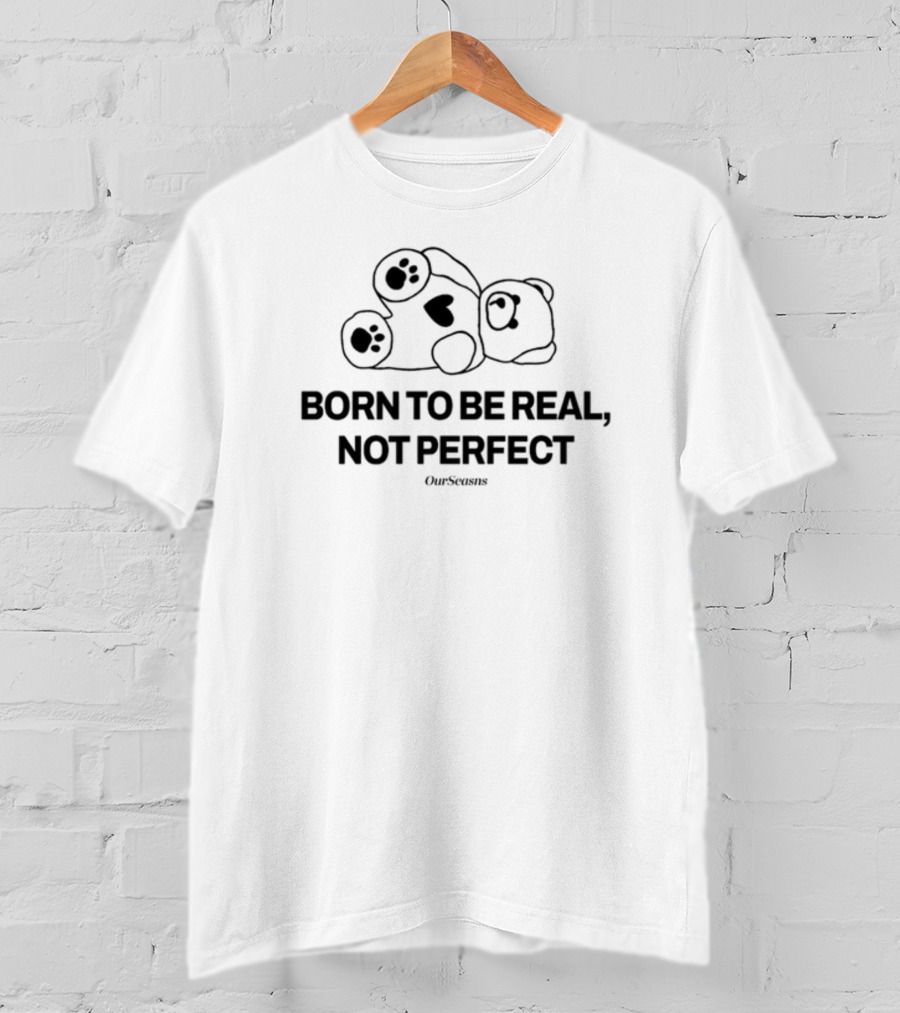 Born To Be Real Not Perfect OurSeasns Bear With Heart Pawprints T-Shirt