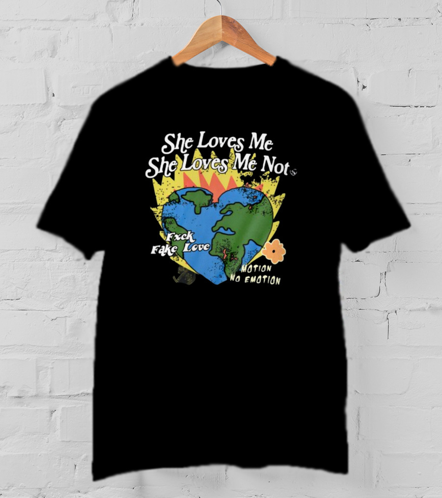 She Loves Me She Loves Me Not Motion No Emotion F*xk Fake Love Fred Taylor T-Shirt