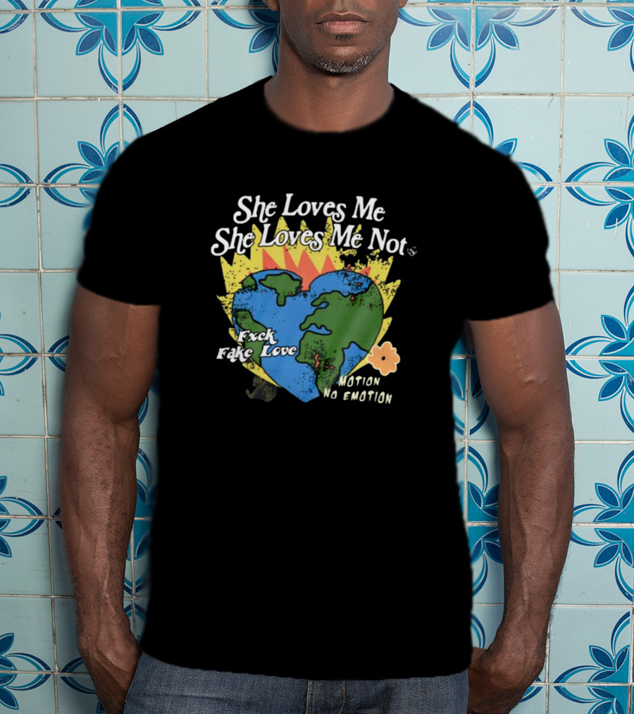 She Loves Me She Loves Me Not Motion No Emotion F*xk Fake Love Fred Taylor T-Shirt