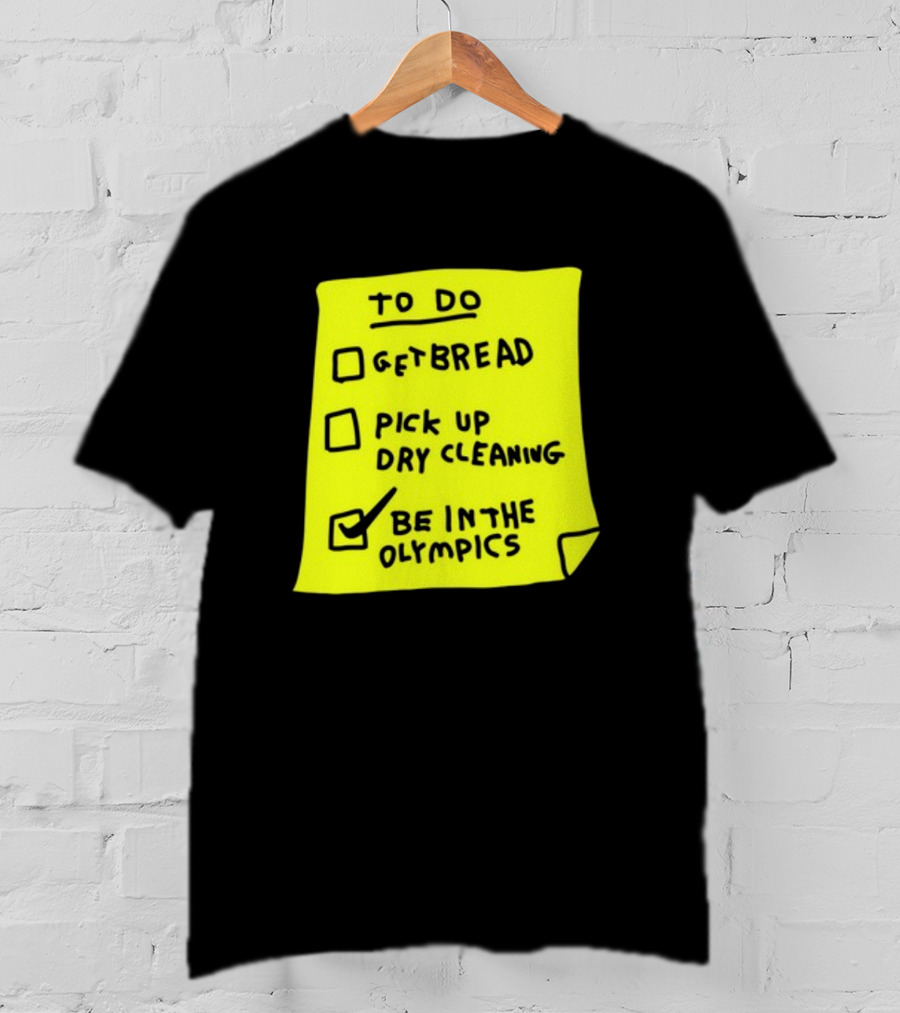 To Do List: Get Bread, Pick Up Dry Cleaning, Be In The Olympics T-Shirt