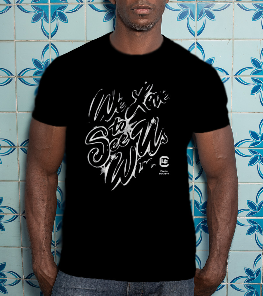 We Love To See Us Win Playa Society South Carolina T-Shirt