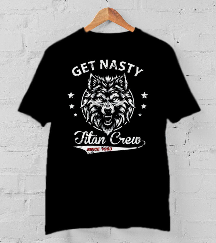 GET NASTY TITAN CREW SINCE 1983 WOLF AND STARS T-Shirt