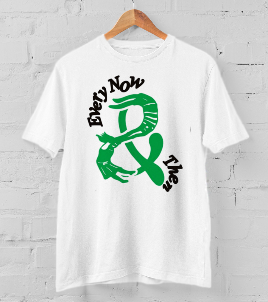 Every Now And Then T-Shirt