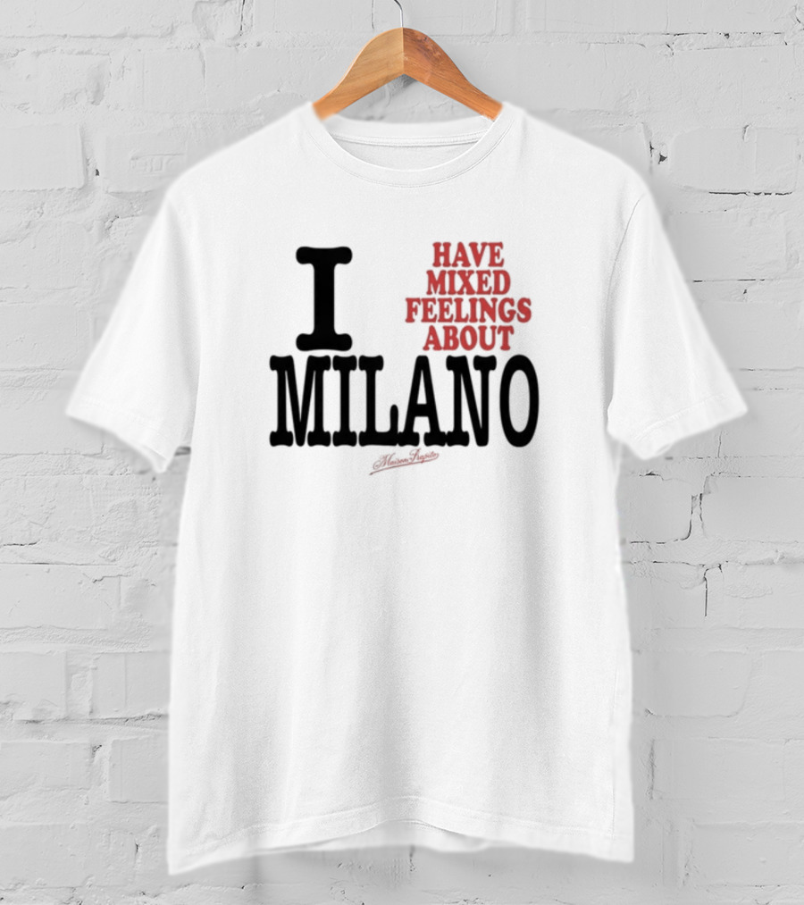 I Have Mixed Feelings About Milano T-Shirt