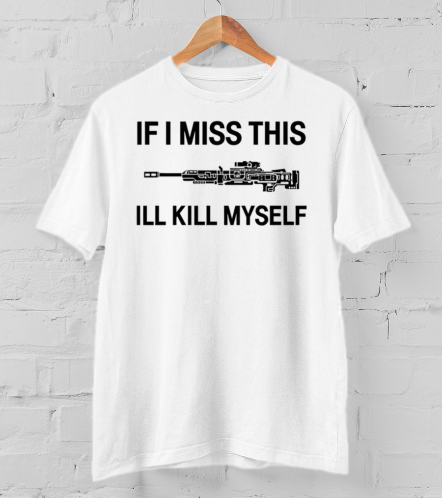 If I Miss This I'll Kill Myself Apex Legends Weapons T-Shirt