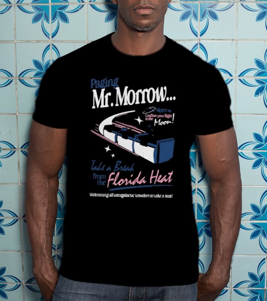 Paging Mr. Morrow Take A Break From The Florida Heat Welcoming All Intergalactic Travelers To Take A Seat Confusing Your Flight To The Moon T-Shirt